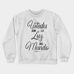 Ustedes son la luz del mundo. Mateo 5:14 Crewneck Sweatshirt